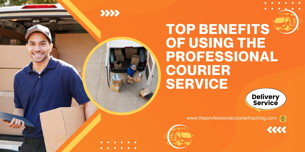 Top Benefits of Using The Professional Courier Services